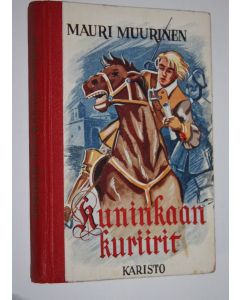 Kirjailijan Mauri Muurinen käytetty kirja Kuninkaan kuriirit : seikkailukertomus 30-vuotisen sodan ajoilta