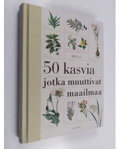 Kirjailijan Bill Laws käytetty kirja 50 kasvia jotka muuttivat maailmaa