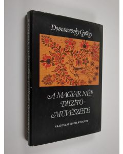 Kirjailijan György Domanovszky käytetty kirja A magyar nép díszítőművészete : I kötet