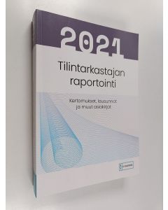 käytetty kirja Tilintarkastajan raportointi 2021 : kertomukset, lausunnot ja muut asiakirjat