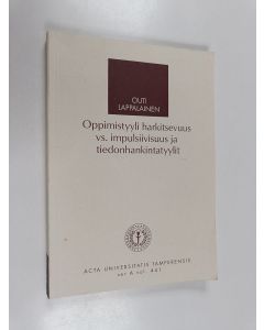 Kirjailijan Outi Lappalainen käytetty kirja Oppimistyyli harkitsevuus vs. impulsiivisuus ja tiedonhankintatyylit: tyylien yhteys koulutyöskentelyyn, koulumenestykseen ja ammatilliseen suuntautumiseen