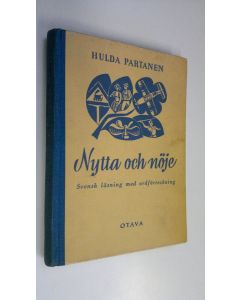 Kirjailijan Hulda Partanen käytetty kirja Nytta och nöje : svenskläsning med ordförteckning : försättning på Ruotsinkielen opintokirja = Hyötyä ja huvia : ruotsalaista lukumista sanastoineen : jatkoa Ruotsinkielen opintokirjaan