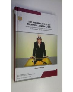 Kirjailijan Marcus Mohlin käytetty kirja The strategic use of military contractors - American commercial military service providers in Bosnia and Liberia : 1995-2009