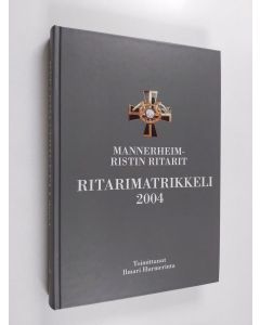 käytetty kirja Mannerheim-ristin ritarit : ritarimatrikkeli 2004