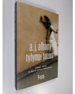 Kirjailijan A. J. Albany käytetty kirja Tylympi totuus : kamaa, jazzia ja muita satuja lapsuudesta