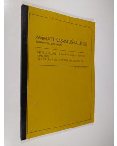 käytetty kirja Ammattikasvatushallitus suunnittelutoimisto : Metallialan ammatillinen perusopetus : Yleisjakson opetussuunnitelma B No 1 / 1977