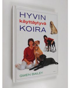 Kirjailijan Gwen Bailey käytetty kirja Hyvin käyttäytyvä koira : omistajan opas