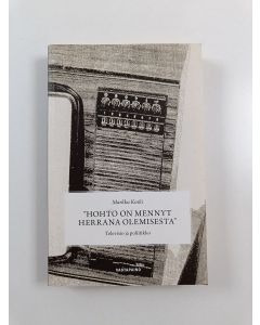 Kirjailijan Markku Koski uusi kirja Hohto on mennyt herrana olemisesta : televisio ja poliitikko (UUSI)