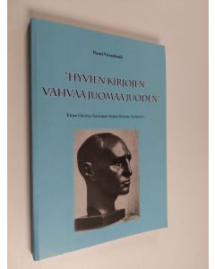 Kirjailijan Pentti Virrankoski käytetty kirja "Hyvien kirjojen vahvaa juomaa juoden" : kirjan historiaa Saarnaajan kirjasta Konstan kortteeriin