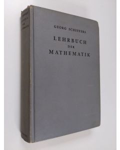 Kirjailijan Georg Scheffers käytetty kirja Lehrbuch der Mathematik : zum Selbstunterricht und für Studierende der Naturwissenschaften und der Technik : eine Einführung in die Differential- und Integralrechnung und in die analytische Geometrie