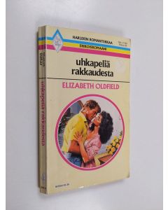 Kirjailijan Elizabeth Oldfield käytetty kirja Uhkapeliä rakkaudesta