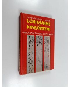 Kirjailijan Ilmari Vesterinen käytetty kirja Lohikäärme ja krysanteemi : näkökulmia Itä-Aasian kulttuureihin