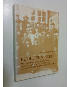 Kirjailijan Raimo Salokangas käytetty kirja Puolueen aseet : maalaisliiton sanomalehdistön synty ja sen asema puolueessa ja sanomalehtimarkkinoilla 1906-1916