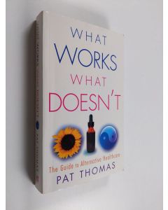 Kirjailijan Pat Thomas käytetty kirja What Works, what Doesn't - The Guide to Alternative Healthcare