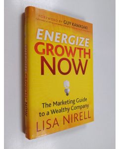 Kirjailijan Lisa Nirell käytetty kirja Energize Growth Now - The Marketing Guide to a Wealthy Company