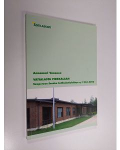 Kirjailijan Annamari Vanonen käytetty kirja Vatialasta Pirkkalaan : Tampereen seudun sotilaskotiyhdistys ry 1956-2006