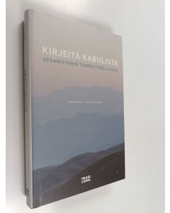 Kirjailijan Jyrki Iivonen käytetty kirja Kirjeitä Kabulista : Afganistanin toinen todellisuus