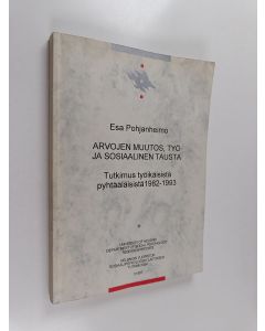 Kirjailijan Esa Pohjanheimo käytetty kirja Arvojen muutos, työ ja sosiaalinen tausta - tutkimus työikäisistä pyhtääläisistä 1982 - 1993