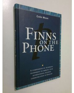 Kirjailijan Colin Moon käytetty kirja Finns on the phone : a compendium of telephone techniques to improve your international business communication in English