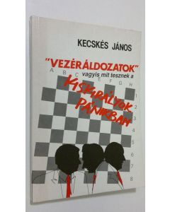 Kirjailijan Kecskes Janos käytetty kirja "Vezeraldozatok" vagyis mit tesznek a kiskiralyok panikban