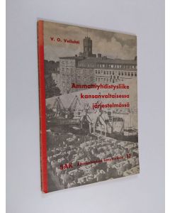 Kirjailijan V. O. Veilahti käytetty teos Ammattiyhdistysliike kansanvaltaisessa järjestelmässä