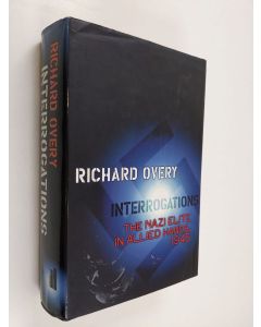 Kirjailijan Richard Overy käytetty kirja Interrogations : the Nazi elite in Allied hands, 1945
