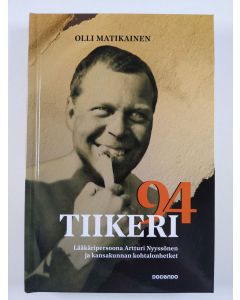 Kirjailijan Olli Matikainen uusi kirja Tiikeri 94 - lääkäripersoona Artturi Nyyssönen ja kansakunnan kohtalonhetket (UUSI)