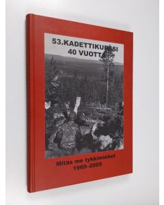 käytetty kirja 53. kadettikurssi 40 vuotta : Mitäs me tykkimiehet 1969-2009