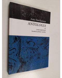 Kirjailijan Anto Hartikainen käytetty kirja Antologia, eli, Joutavanpäiväisiä lorauksia polkuni varrelta