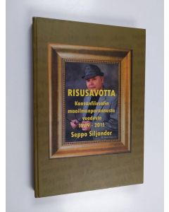 Kirjailijan Seppo Siljander käytetty kirja Risusavotta : kansanfilosofin maailmanparannusta vuosilta 1969-2015 - Kansanfilosofin maailmanparannusta vuodesta 1969-2015