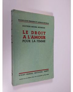 Kirjailijan Michel Bourgas käytetty kirja Le Droit a l'Amour pour le Femme