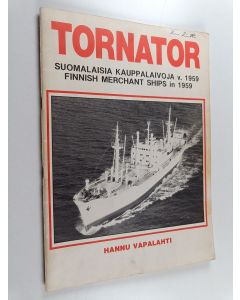 Kirjailijan Hannu Vapalahti käytetty teos Tornator : Suomalaisia kauppalaivoja 1959 = Finnish merchant ships 1959