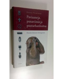 Kirjailijan Seppo Turunen käytetty kirja Paviaaneja, punaviiniä ja puutarhanhoitoa : esseitä ihmisen biologiasta