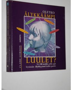 Kirjailijan Claire Gordon käytetty kirja Oletko älykkäämpi kuin luulet : yli 150 testiä, joilla opit löytämään älykkyytesi kaikki puolet