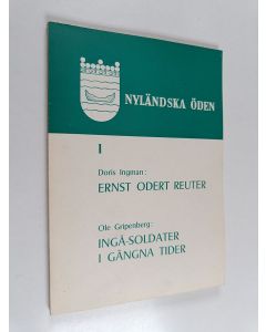 Kirjailijan Ole Gripenberg & Doris Ingman käytetty kirja Nylandska öden 1 : Ernst Odert reuter ; Ingå-soldater i gångna tider