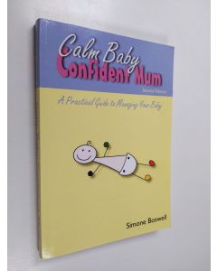 Kirjailijan Simone Boswell käytetty kirja Calm Baby Confident Mum - A Common Sense Guide to Managing Your Baby