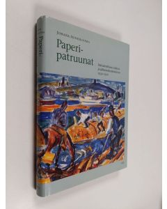 Kirjailijan Juhana Aunesluoma käytetty kirja Metsäteollisuuden maa 3, Paperipatruunat : metsäteollisuus sodassa ja jälleenrakentamisessa 1939-1950