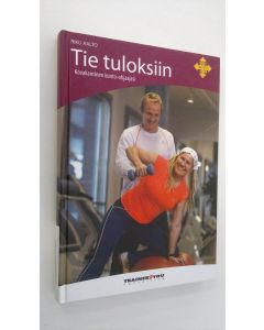 Kirjailijan Riku Aalto käytetty kirja Tie tuloksiin : kovakantinen kunto-ohjaajasi