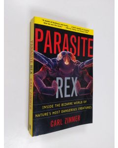 Kirjailijan Carl Zimmer käytetty kirja Parasite rex : inside the bizarre world of nature's most dangerous creatures