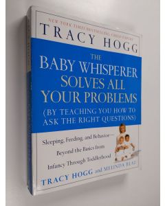 Kirjailijan Melinda Blau & Tracy Hogg käytetty kirja The Baby Whisperer Solves All Your Problems - Sleeping, Feeding, and Behavior - Beyond the Basics from Infancy Through Toddlerhood