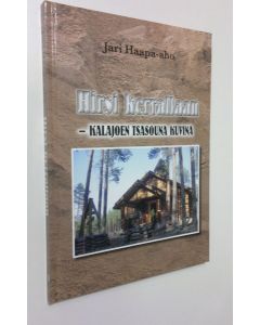 Kirjailijan Jari Haapa-aho uusi kirja Hirsi kerrallaan : Kalajoen tsasouna kuvina (UUSI)