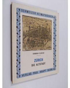 Kirjailijan Conrad Ulrich käytetty kirja Schweizer Heimatbücher : Zürich - Die altstadt