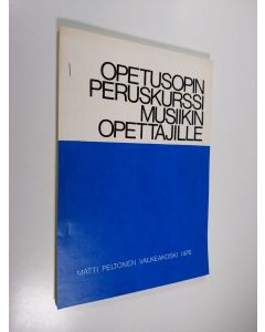 Kirjailijan Matti Peltonen käytetty teos Opetusopin peruskurssi musiikinopettajille