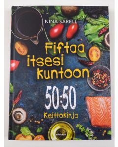 Kirjailijan Nina Sarell uusi kirja Fiftaa itsesi kuntoon : 50:50 keittokirja (UUSI)
