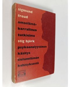 Kirjailijan Sigmund Freud käytetty kirja Sigmund Freud : Omaelämäkerrallinen tutkielma / Stig Björk : Psykoanalyyttinen käsitys sielunelämän kehityksestä