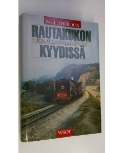 Kirjailijan Paul Theroux käytetty kirja Rautakukon kyydissä : junalla halki Kiinan