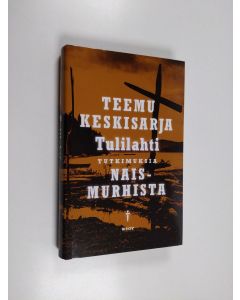 Kirjailijan Teemu Keskisarja käytetty kirja Tulilahti : tutkimuksia naismurhista - Tutkimuksia naismurhista