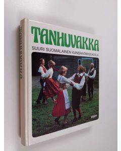 käytetty kirja Tanhuvakka : suuri suomalainen kansantanssikirja osa 1