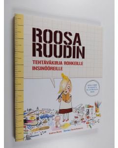 Kirjailijan Andrea Beaty uusi kirja Roosa Ruudin tehtäväkirja rohkeille insinööreille (UUSI)