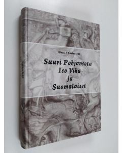 Kirjailijan Matti J. Kankaanpää käytetty kirja Suuri Pohjansota, iso viha ja suomalaiset